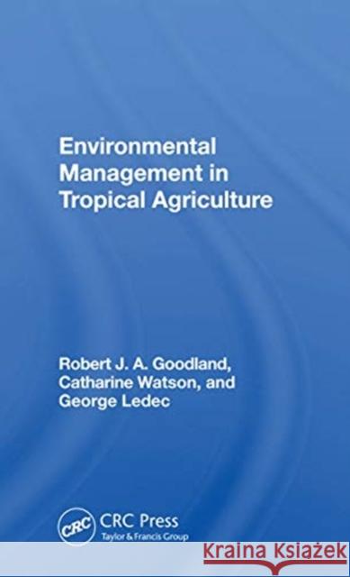 Environmental Management in Tropical Agriculture Robert Goodland 9780367165338 CRC Press - książka