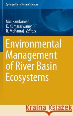 Environmental Management of River Basin Ecosystems Muthuvairavasamy Ramkumar K. Kumaraswamy Rangaswamy Mohanraj 9783319134246 Springer - książka