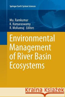 Environmental Management of River Basin Ecosystems Muthuvairavasamy Ramkumar K. Kumaraswamy R. Mohanraj 9783319349428 Springer - książka