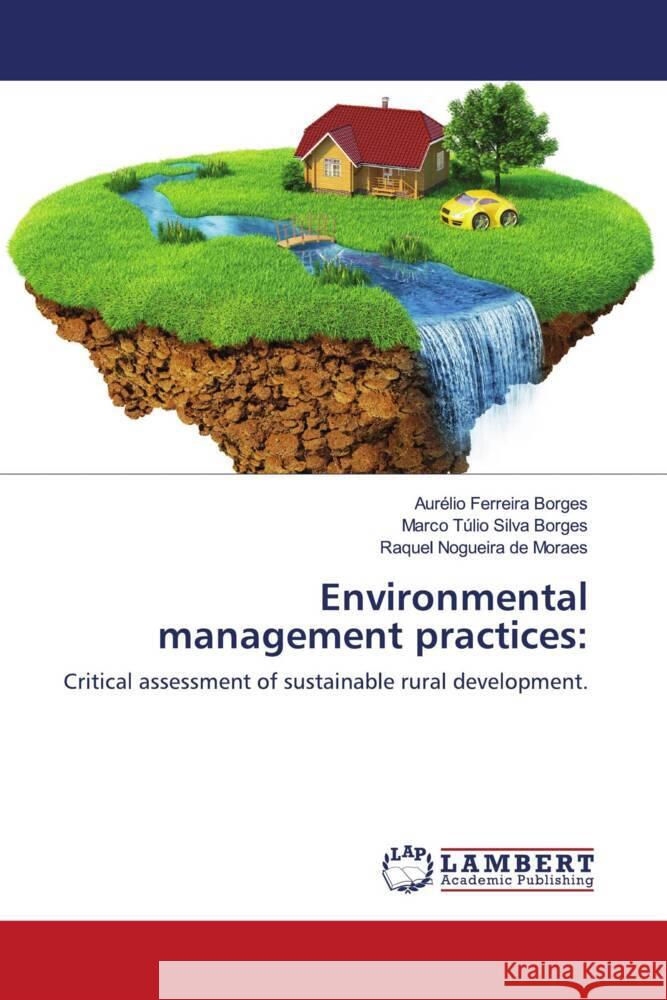 Environmental management practices: Ferreira Borges, Aurélio, Silva Borges, Marco Túlio, Nogueira de Moraes, Raquel 9786203196283 LAP Lambert Academic Publishing - książka