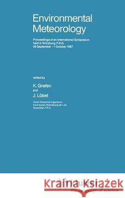 Environmental Meteorology: Proceedings of an International Symposium Held in Würzburg, F.R.G., 29 September - 1 October 1987 Grefen, K. 9789027726971 Springer - książka