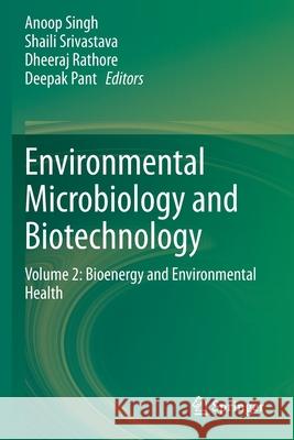 Environmental Microbiology and Biotechnology: Volume 2: Bioenergy and Environmental Health Anoop Singh Shaili Srivastava Dheeraj Rathore 9789811574955 Springer - książka