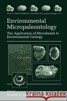 Environmental Micropaleontology: The Application of Microfossils to Environmental Geology Martin, Ronald E. 9781461368700 Springer - książka