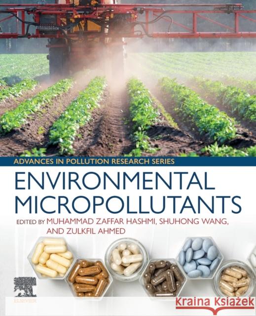 Environmental Micropollutants Muhammad Zaffar Hashmi Shuhong Wang Zulkfil Ahmed 9780323905558 Elsevier - książka