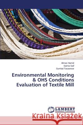 Environmental Monitoring & OHS Conditions Evaluation of Textile Mill Hamid Almas                              Saif Samia                               Tasawwar Sumbal 9783659684425 LAP Lambert Academic Publishing - książka