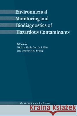 Environmental Monitoring and Biodiagnostics of Hazardous Contaminants M. Healy D. L. Wise M. Moo-Young 9789048156740 Not Avail - książka