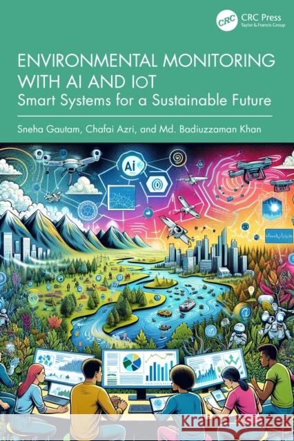 Environmental Monitoring with AI and IoT: Smart Systems for a Sustainable Future Md. Badiuzzaman Khan 9781041196532 CRC Press - książka