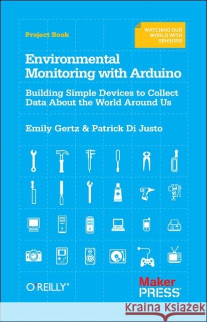 Environmental Monitoring with Arduino: Building Simple Devices to Collect Data about the World Around Us Gertz, Emily 9781449310561 O'Reilly Media - książka