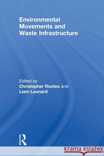 Environmental Movements and Waste Infrastructure Christopher Rootes Liam Leonard 9780415814768 Routledge - książka