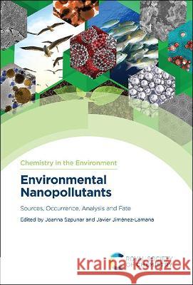 Environmental Nanopollutants: Sources, Occurrence, Analysis and Fate Joanna Szpunar (French National Scientif Javier Jimenez-Lamana (University of Pau  9781839164897 Royal Society of Chemistry - książka