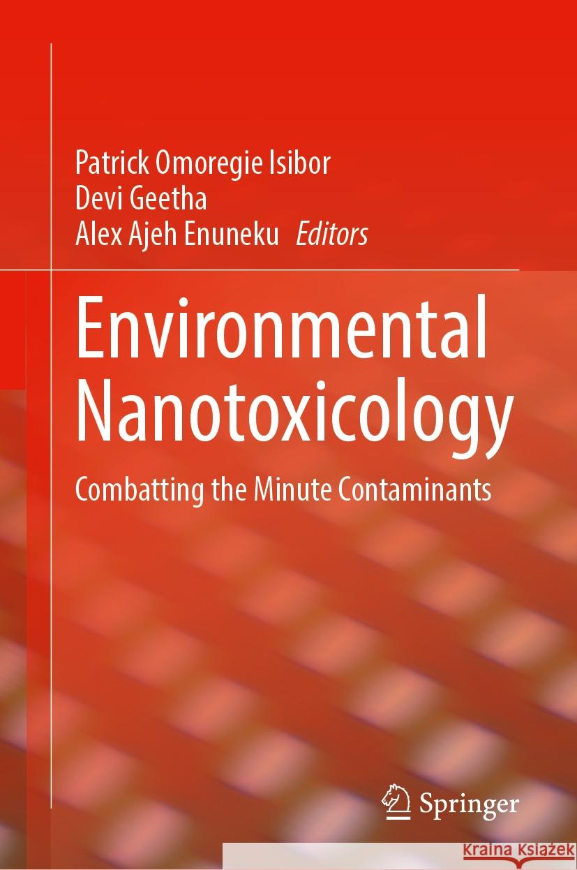 Environmental Nanotoxicology: Combatting the Minute Contaminants Patrick Omoregie Isibor Devi Geetha Alex Ajeh Enuneku 9783031541537 Springer - książka