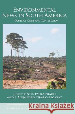 Environmental News in South America: Conflict, Crisis and Contestation Pinto, Juliet 9781137474988 Palgrave MacMillan - książka