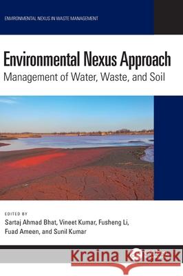 Environmental Nexus Approach: Management of Water, Waste, and Soil Sartaj Ahmad Bhat Vineet Kumar Fusheng Li 9781032450292 CRC Press - książka