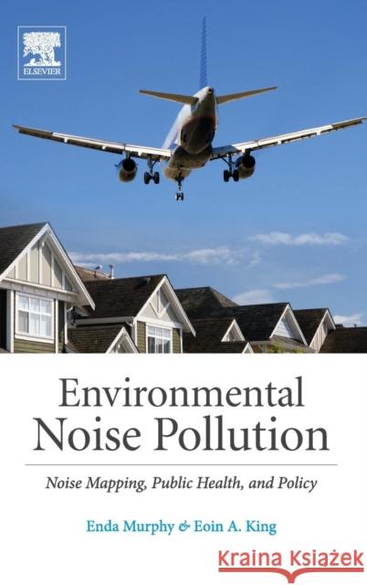 Environmental Noise Pollution: Noise Mapping, Public Health, and Policy Enda Murphy 9780124115958 Elsevier Science & Technology - książka