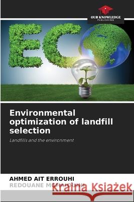 Environmental optimization of landfill selection AIT ERROUHI, AHMED, Mghaiouini, Redouane 9786209761751 Our Knowledge Publishing - książka