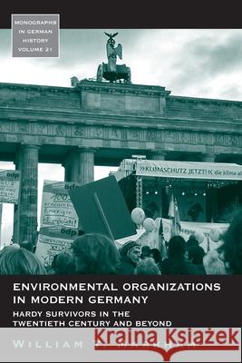 Environmental Organizations in Modern Germany: Hardy Survivors in the Twentieth Century and Beyond Markham, William T. 9780857451729 Berghahn Books - książka