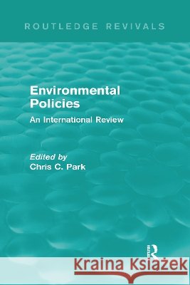 Environmental Policies : An International Review Chris Park 9780415712729 Routledge - książka