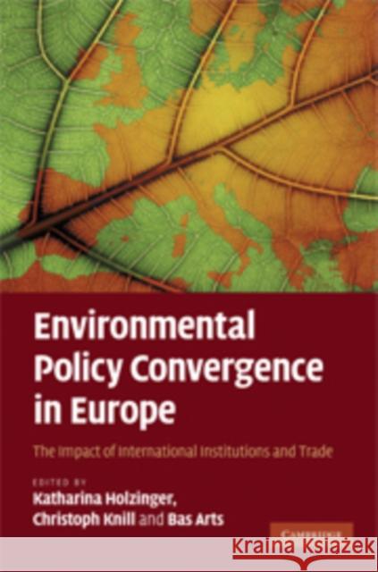 Environmental Policy Convergence in Europe: The Impact of International Institutions and Trade Holzinger, Katharina 9780521717359 Cambridge University Press - książka