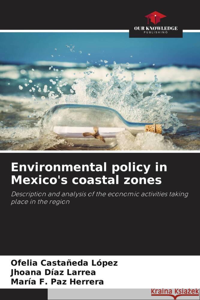 Environmental policy in Mexico's coastal zones Ofelia Casta?ed Jhoana D?a Mar?a F. Pa 9786207050680 Our Knowledge Publishing - książka