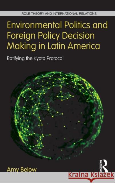 Environmental Politics and Foreign Policy Decision Making in Latin America: Ratifying the Kyoto Protocol Below, Amy 9780415703307 Routledge - książka