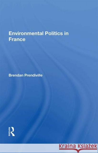 Environmental Politics in France Brendan Prendiville 9780367016739 Taylor and Francis - książka