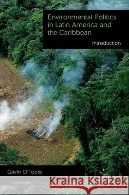 Environmental Politics in Latin America and the Caribbean volume 1: Introduction Gavin O'Toole 9781781380215 Liverpool University Press - książka