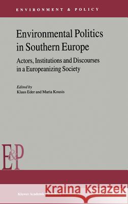 Environmental Politics in Southern Europe: Actors, Institutions and Discourses in a Europeanizing Society Eder, K. 9780792367536 Springer Netherlands - książka