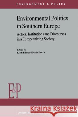 Environmental Politics in Southern Europe: Actors, Institutions and Discourses in a Europeanizing Society Eder, K. 9789401038119 Springer - książka