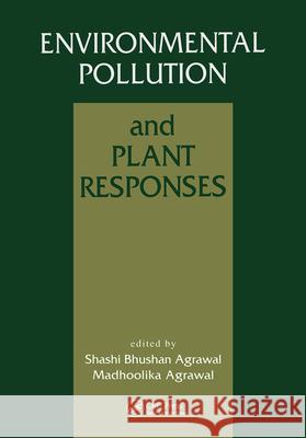 Environmental Pollution and Plant Responses Shashi Bhushan Agarwal Madhoolika Agrawal Shashi Bhushan Agrawal 9781566703413 CRC Press - książka