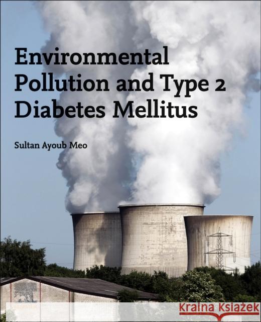 Environmental Pollution and Type 2 Diabetes Mellitus Sultan Ayoub Meo 9780443216466 Elsevier - Health Sciences Division - książka