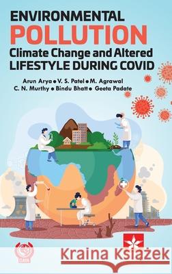 Environmental Pollution Climate Change and Altered Lifestyle During Covid Arun Arya V. S. Patel M. Agrawal 9789354614590 Astral International Pvt. Ltd. - książka