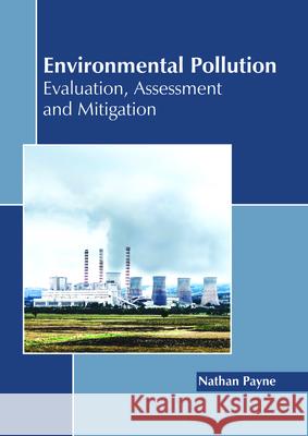 Environmental Pollution: Evaluation, Assessment and Mitigation Nathan Payne 9781632399403 Callisto Reference - książka