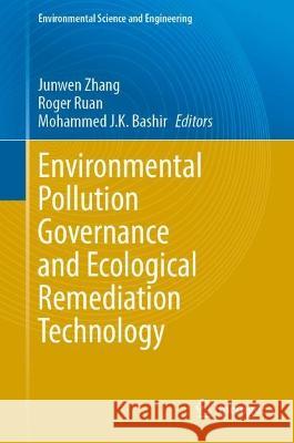 Environmental Pollution Governance and Ecological Remediation Technology Junwen Zhang Roger Ruan Mohammed J. K. Bashir 9783031252839 Springer - książka