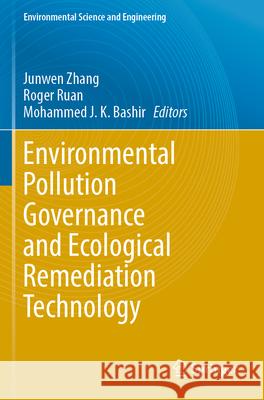 Environmental Pollution Governance and Ecological Remediation Technology Junwen Zhang Roger Ruan Mohammed J. K. Bashir 9783031252860 Springer - książka