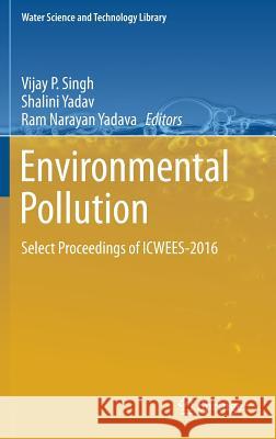 Environmental Pollution: Select Proceedings of Icwees-2016 Singh, Vijay P. 9789811057915 Springer - książka