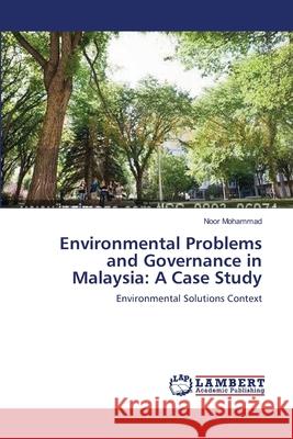 Environmental Problems and Governance in Malaysia: A Case Study Mohammad, Noor 9783659171376 LAP Lambert Academic Publishing - książka