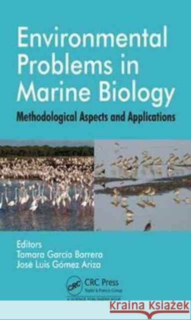 Environmental Problems in Marine Biology: Methodological Aspects and Applications Tamara Garcia Barrera Jose Luis Gomez Ariza  9781482264500 Taylor and Francis - książka