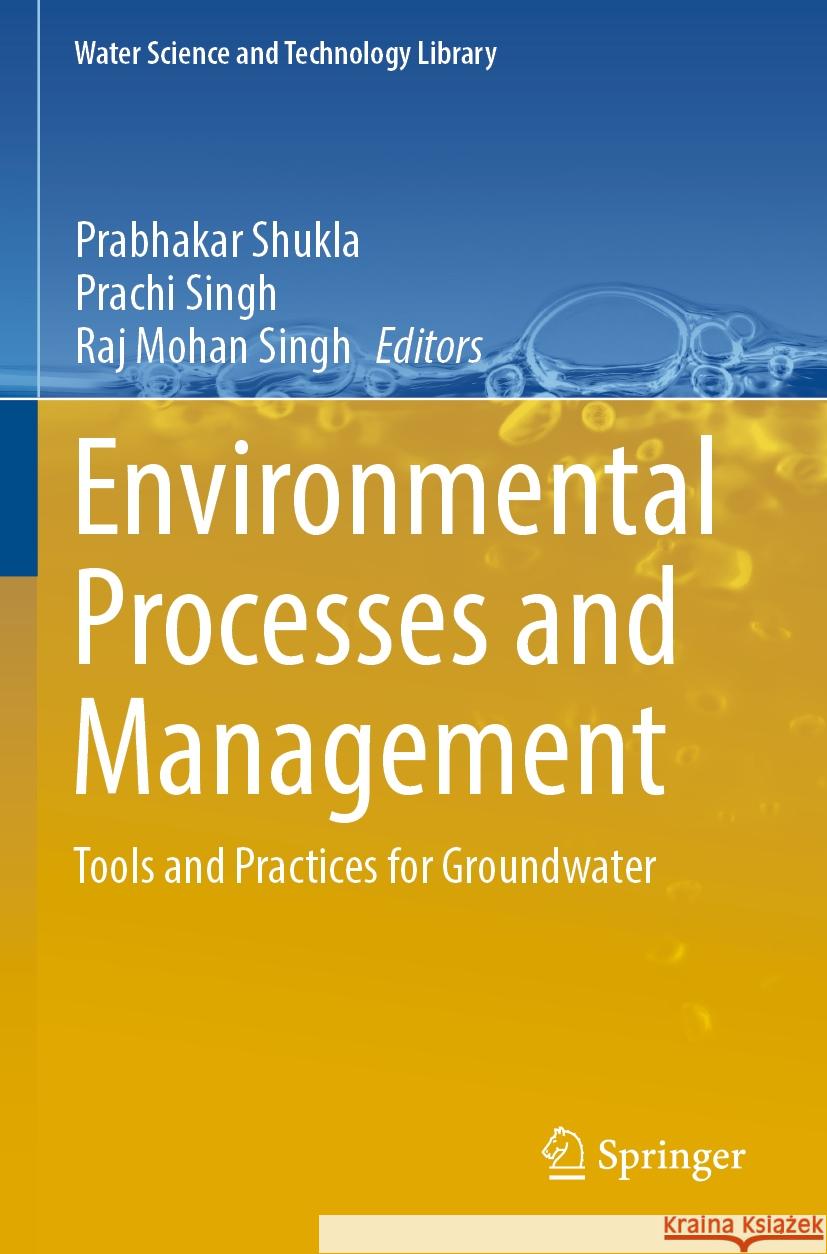 Environmental Processes and Management: Tools and Practices for Groundwater Prabhakar Shukla Prachi Singh Raj Mohan Singh 9783031202100 Springer - książka