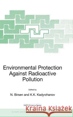 Environmental Protection Against Radioactive Pollution: Proceedings of the NATO Advanced Research Workshop on Environmental Protection Against Radioac Birsen, N. 9781402017896 Kluwer Academic Publishers - książka