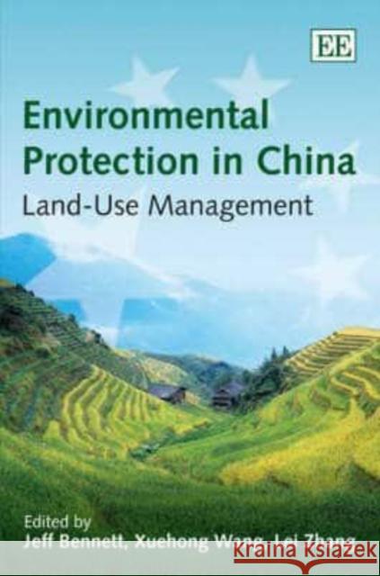 Environmental Protection in China: Land Use Management Jeff Bennett Xuehong Wang Lei Zhang 9781847205896 Edward Elgar Publishing Ltd - książka