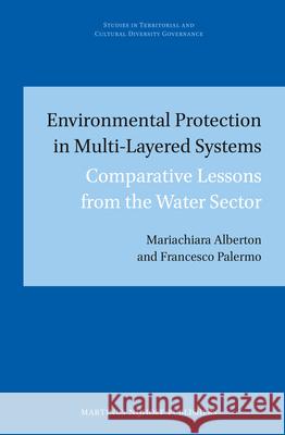 Environmental Protection in Multi-Layered Systems: Comparative Lessons from the Water Sector Mariachiara Alberton Francesco Palermo 9789004235243 Martinus Nijhoff Publishers / Brill Academic - książka