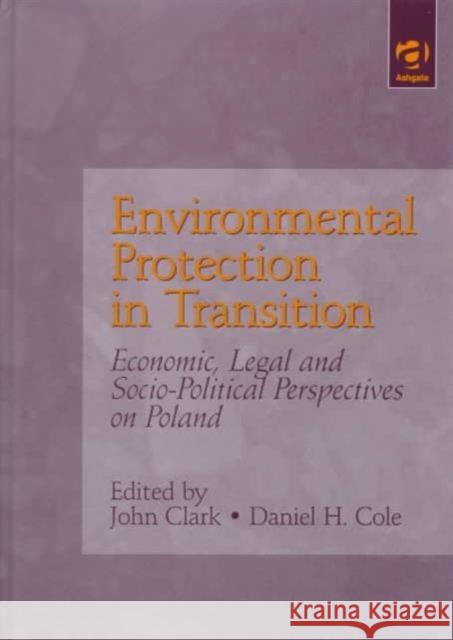 Environmental Protection in Transition: Economic, Legal and Socio-Political Perspectives on Poland Clark, John 9781840144222 Ashgate Publishing Limited - książka