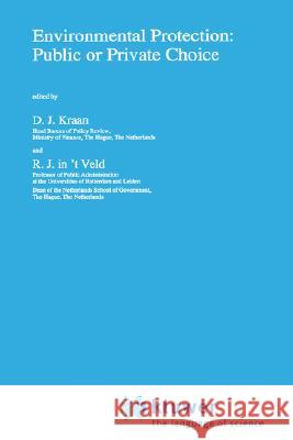 Environmental Protection: Public or Private Choice D. J. Kraan R. J. Veld Roel J. I 9780792313335 Springer - książka