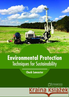 Environmental Protection: Techniques for Sustainability Chuck Lancaster 9781682865354 Syrawood Publishing House - książka