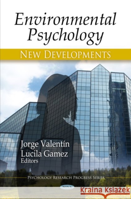 Environmental Psychology: New Developments Jorge Valentín, Lucila Gamez 9781608769117 Nova Science Publishers Inc - książka