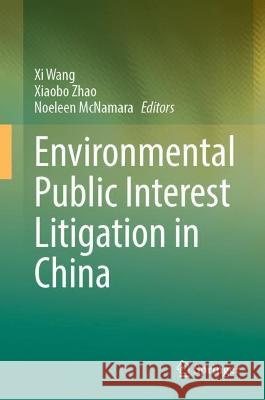 Environmental Public Interest Litigation in China XI Wang Xiaobo Zhao Noeleen McNamara 9783031265259 Springer - książka