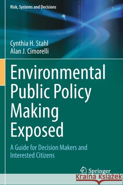 Environmental Public Policy Making Exposed: A Guide for Decision Makers and Interested Citizens Cynthia H. Stahl Alan J. Cimorelli 9783030321321 Springer - książka