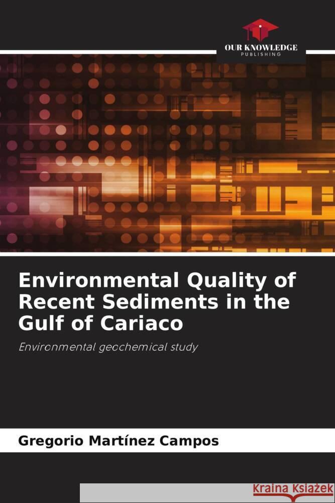 Environmental Quality of Recent Sediments in the Gulf of Cariaco Gregorio Mart?ne 9786207389629 Our Knowledge Publishing - książka