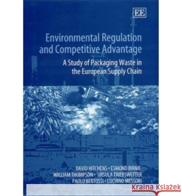 Environmental Regulation and Competitive Advantage: A Study of Packaging Waste in the European Supply Chain  9781840642599 Edward Elgar Publishing Ltd - książka