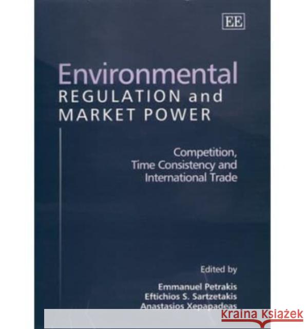 Environmental Regulation and Market Power: Competition, Time Consistency and International Trade  9781858988894 Edward Elgar Publishing Ltd - książka